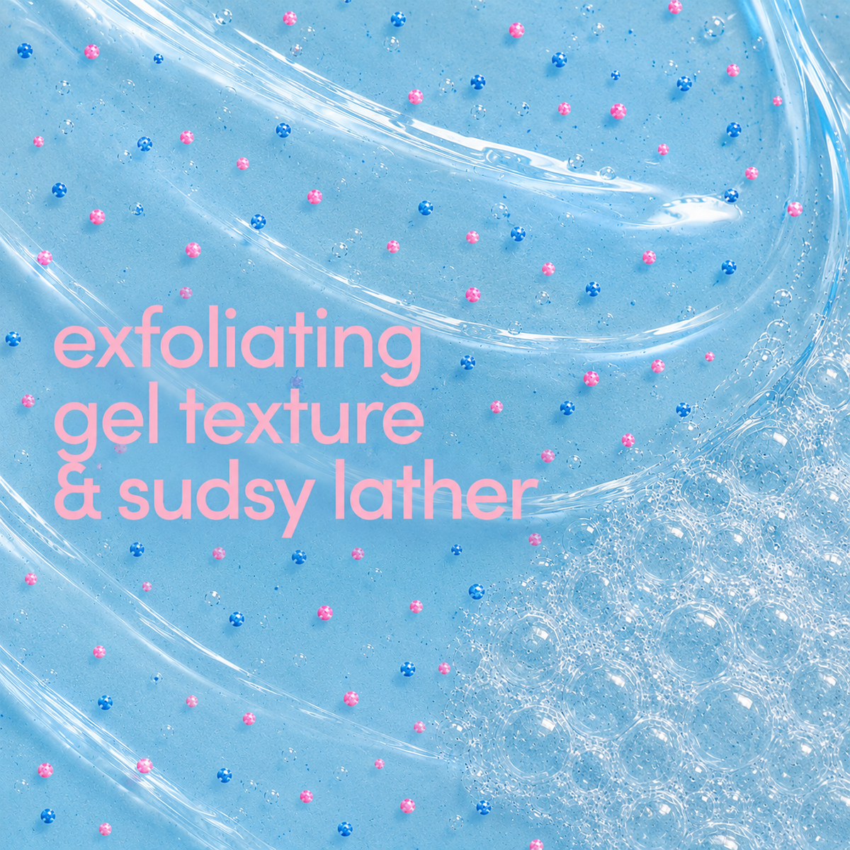 Light blue exfoliating gel with pink and blue jojoba beads, shown with a textured swipe and overlaid text reading 'exfoliating gel texture & sudsy lather.
